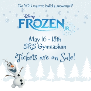 Do YOU want to build a snowman? Disney FROZEN Jr. May 16-18th SRS Gymnasium | Tickets are on Sale!